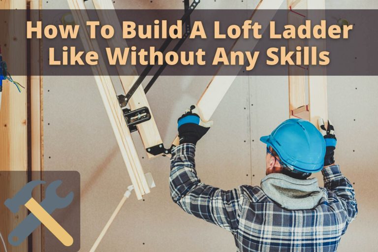 How To Build A Loft Ladder Like Without Any Skills