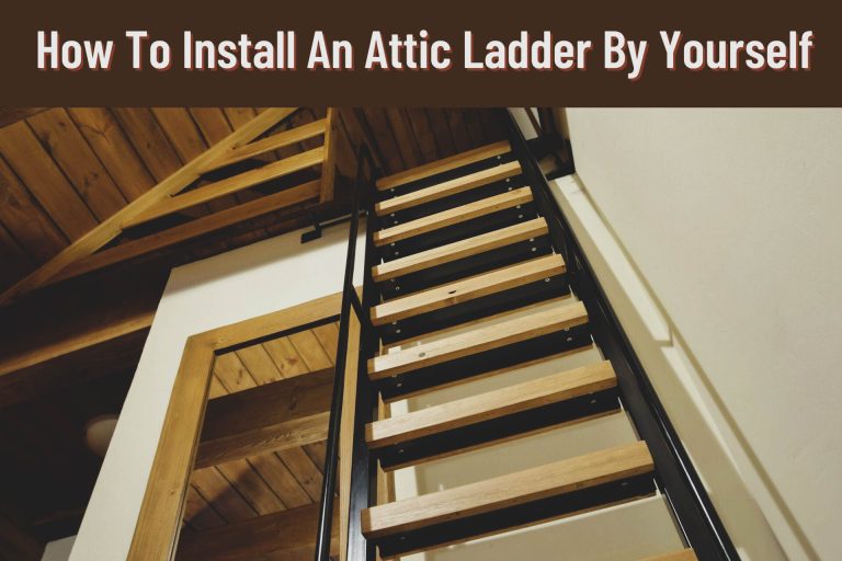 How To Install An Attic Ladder By Yourself