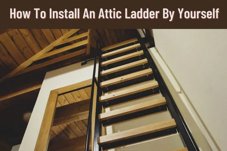 How To Install An Attic Ladder By Yourself