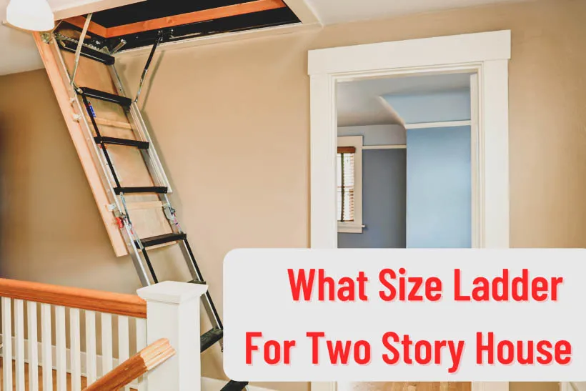 What Size Ladder For Two Story House