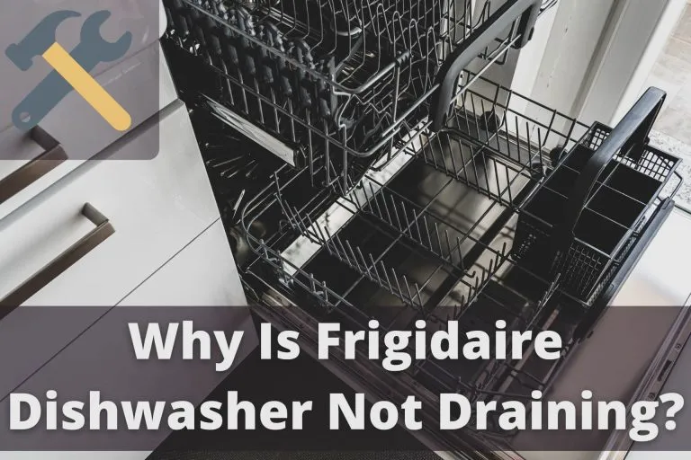 Why Is Frigidaire Dishwasher Not Draining