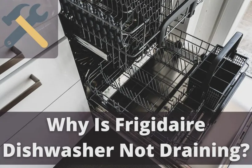 Why Is Frigidaire Dishwasher Not Draining