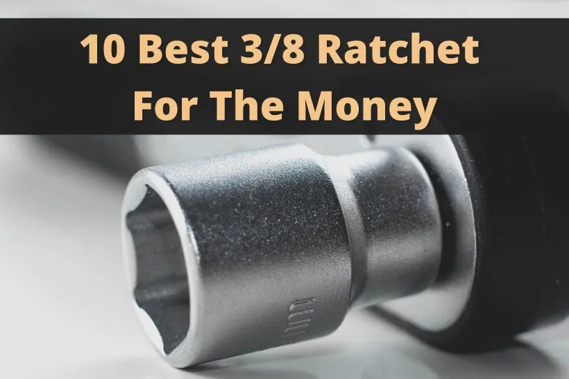 10 Best 3/8 Ratchet For The Money