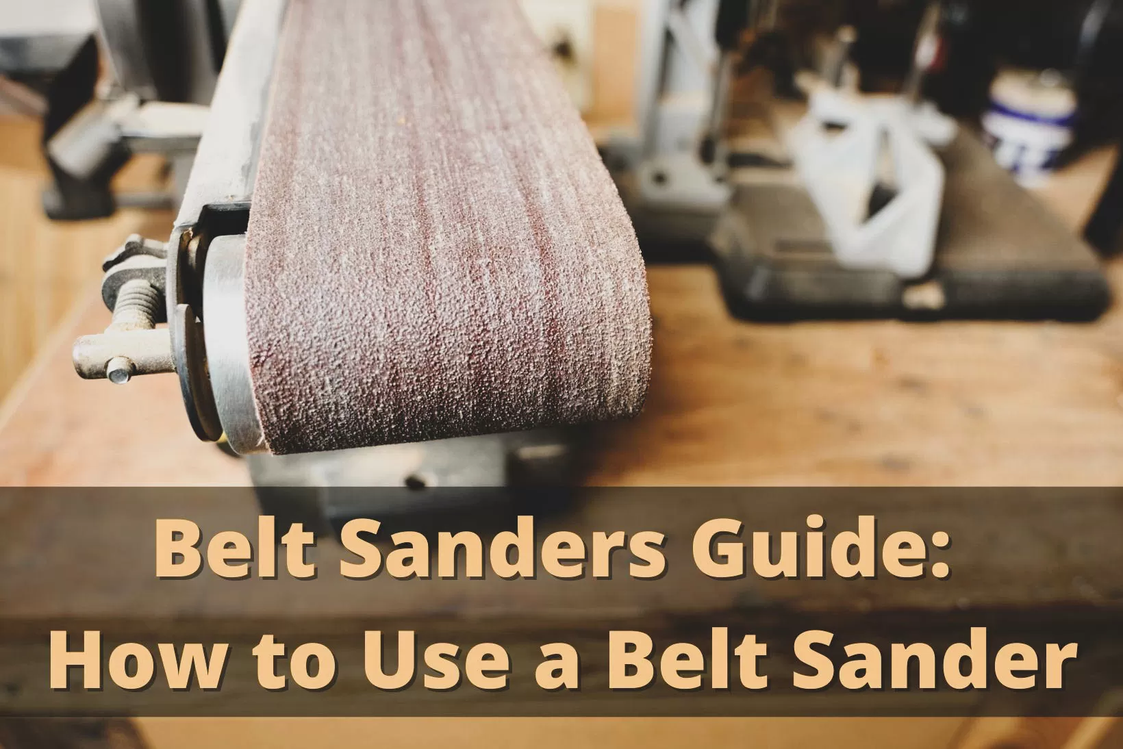 Belt Sanders Guide How to Use a Belt Sander