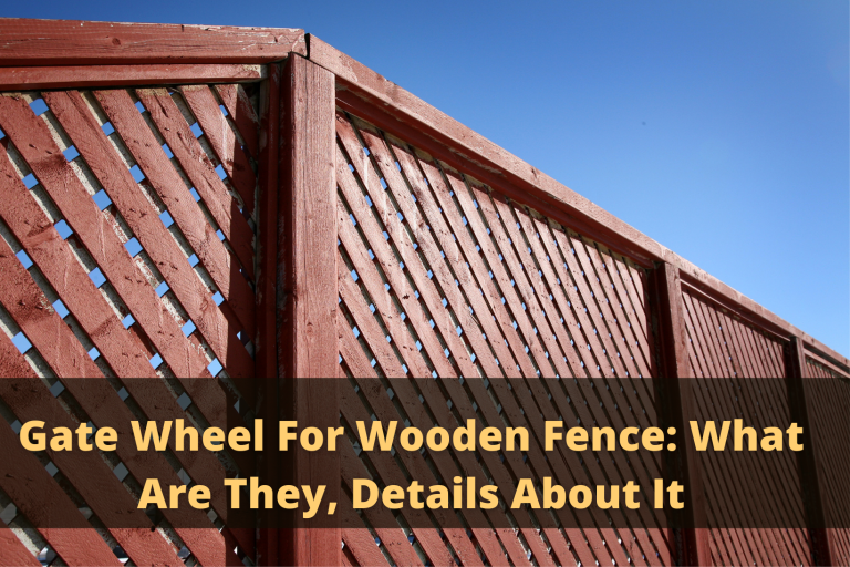 Gate Wheel For Wooden Fence: What Are They, Details About It