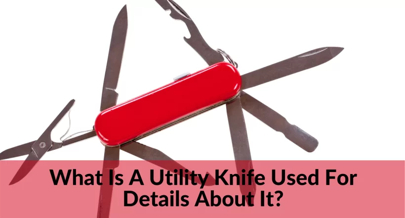 What Is A Utility Knife Used For Details About It